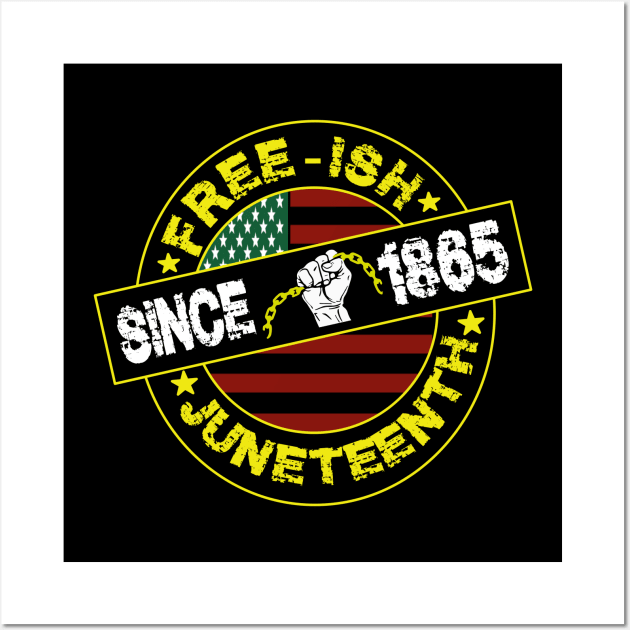 free-ish since 1865-juneteenth gift Wall Art by DODG99